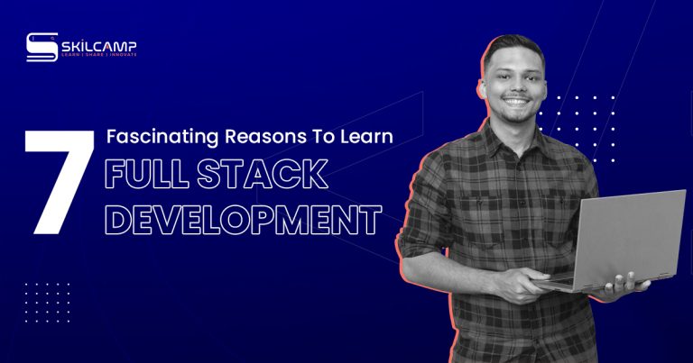 Why Should You Learn Full Stack Development Get Full Insights