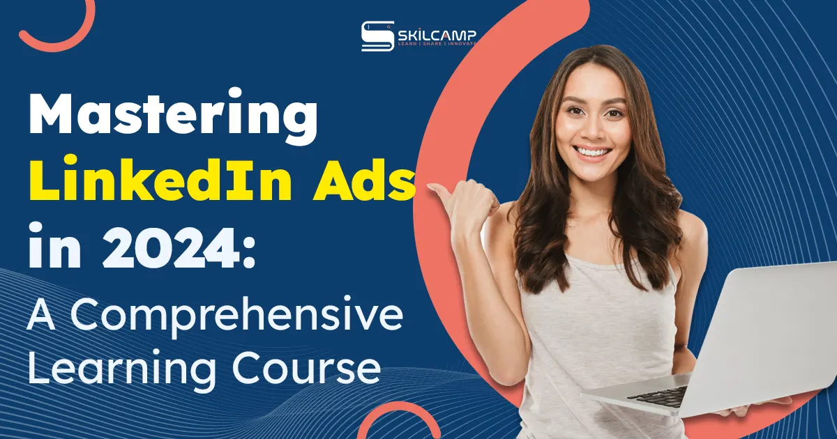 Mastering LinkedIn Ads in 2024: A Comprehensive Learning Course
