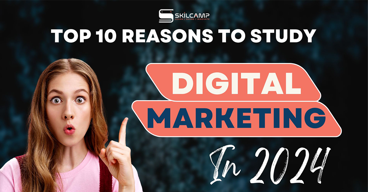 Top 10 Reasons To Study Digital Marketing Course in 2024